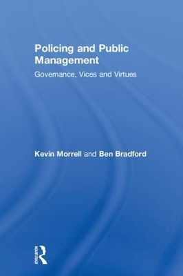 Policing and Public Management - Kevin Morrell, Ben Bradford