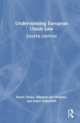 Understanding European Union Law - Karen Davies, Maarten van Munster, Isabel D&uuml;sterh&ouml;ft