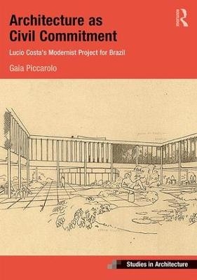 Architecture as Civil Commitment: Lucio Costa's Modernist Project for Brazil - Gaia Piccarolo