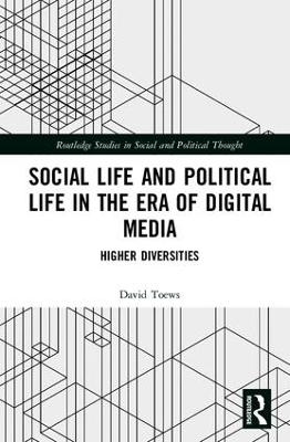 Social Life and Political Life in the Era of Digital Media - David Toews