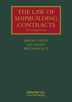 The Law of Shipbuilding Contracts - Simon Curtis, Ian Gaunt, William Cecil