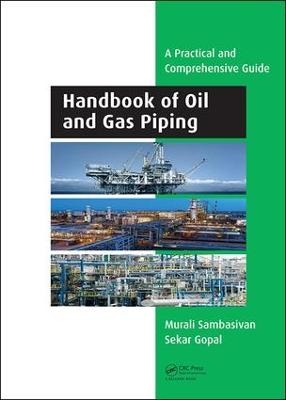 Handbook of Oil and Gas Piping - Murali Sambasivan, Sekar Gopal