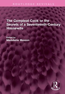 The Compleat Cook or the Secrets of a Seventeenth-Century Housewife - Rebecca Price