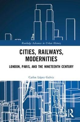 Cities, Railways, Modernities - Carlos L&oacute;pez Galviz