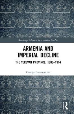 Armenia and Imperial Decline - George Bournoutian