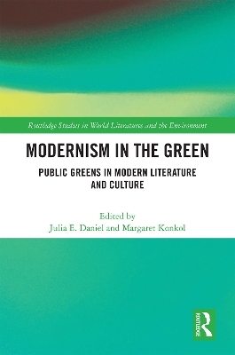 Modernism in the Green - Julia E. Daniel, Margaret Konkol