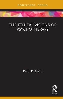 The Ethical Visions of Psychotherapy - Kevin Smith