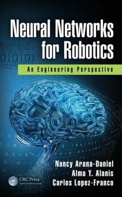 Neural Networks for Robotics - Nancy Arana-Daniel, Alma Y. Alanis, Carlos Lopez-Franco