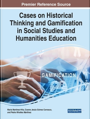 Cases on Historical Thinking and Gamification in Social Studies and Humanities Education - 