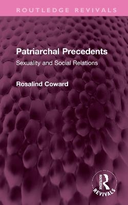 Patriarchal Precedents - Rosalind Coward