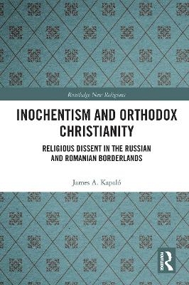 Inochentism and Orthodox Christianity - James A. Kapal&oacute;