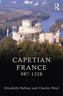 Capetian France 987&ndash;1328 - Elizabeth M Hallam, Charles West