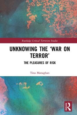 Unknowing the &lsquo;War on Terror&rsquo; - Tina Managhan