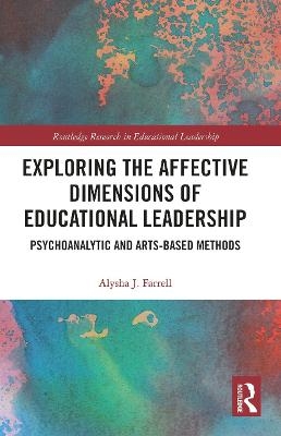 Exploring the Affective Dimensions of Educational Leadership - Alysha Farrell