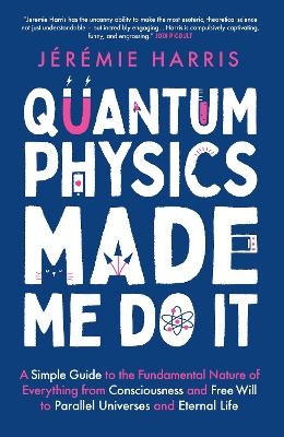 Quantum Physics Made Me Do It - J&eacute;r&eacute;mie Harris
