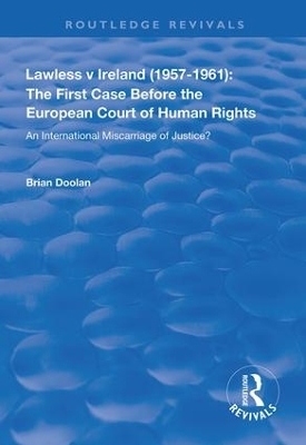 Lawless v Ireland (1957&ndash;1961): The First Case Before the European Court of Human Rights - Brian Doolan