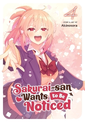 Sakurai-san Wants to Be Noticed Vol. 4 -  Akinosora