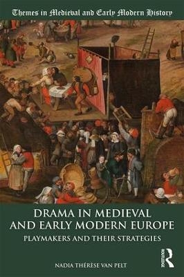 Drama in Medieval and Early Modern Europe - Nadia Th&eacute;r&egrave;se van Pelt