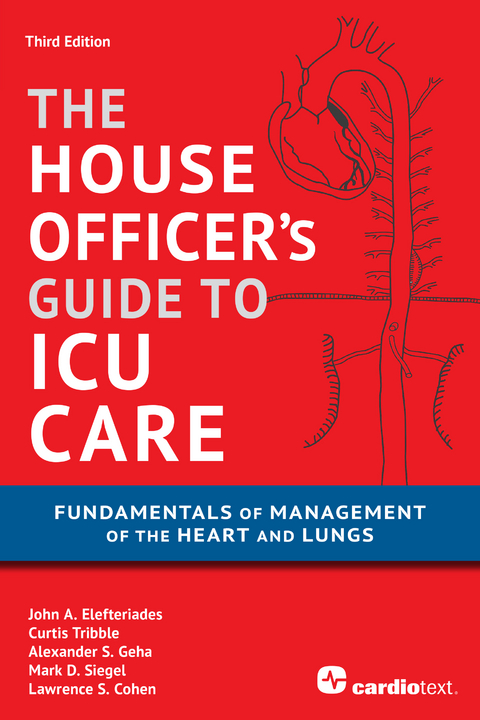 House Officer's Guide to ICU Care: Fundamentals of Management of the Heart and Lungs - John A. Elefteriades, Curtis Tribble, Alexander S. Geha