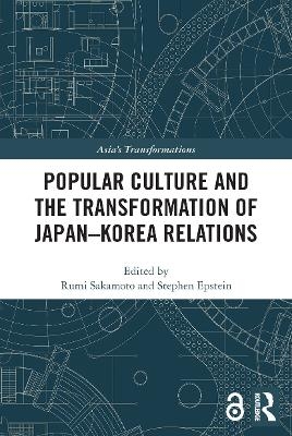 Popular Culture and the Transformation of Japan&ndash;Korea Relations - 