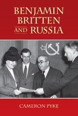 Benjamin Britten and Russia -  Cameron Pyke