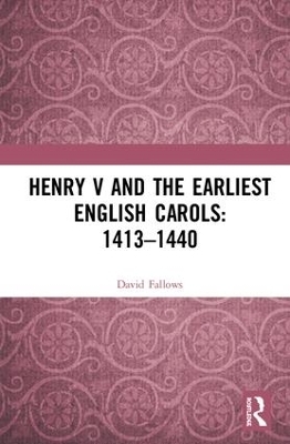 Henry V and the Earliest English Carols: 1413&ndash;1440 - David Fallows