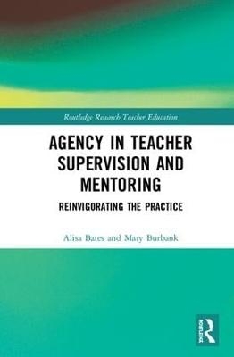 Agency in Teacher Supervision and Mentoring - Alisa Bates, Mary Burbank