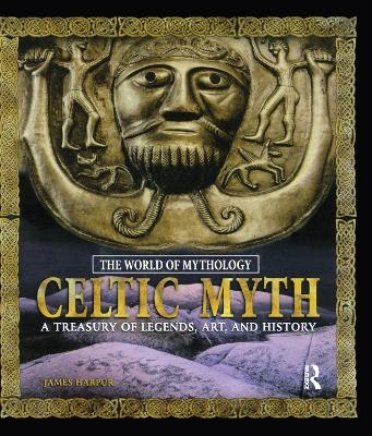 Celtic Myth: A Treasury of Legends, Art, and History - James Harpur