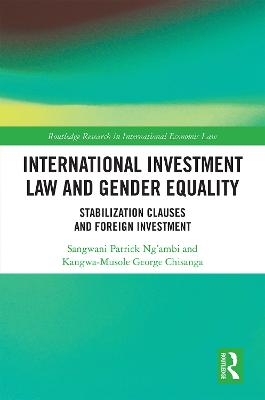 International Investment Law and Gender Equality - Sangwani Patrick Ng&rsquo;ambi, Kangwa-Musole George Chisanga