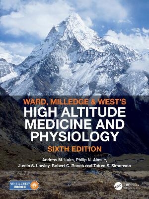 Ward, Milledge and West&rsquo;s High Altitude Medicine and Physiology - Andrew M. Luks, Philip N. Ainslie, Justin S. Lawley, Robert C. Roach, Tatum S. Simonson