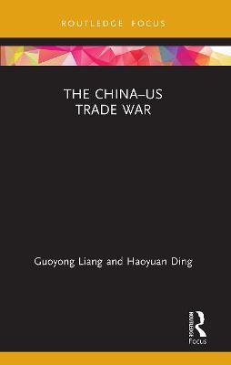 The China&ndash;US Trade War - Guoyong Liang, Haoyuan Ding