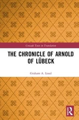 The Chronicle of Arnold of L&uuml;beck - Graham Loud