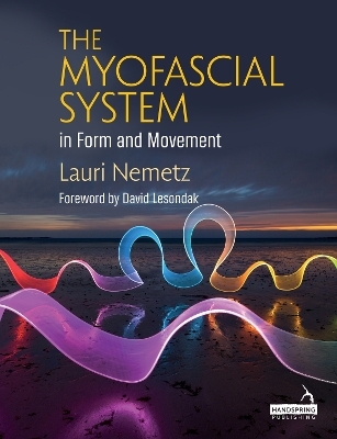 The Myofascial System in Form and Movement - Lauri Nemetz