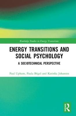Energy Transitions and Social Psychology - Paul Upham, Paula B&ouml;gel, Katinka Johansen