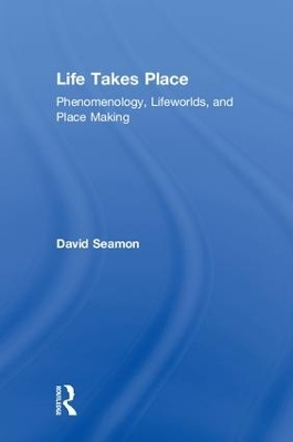 Life Takes Place - David Seamon