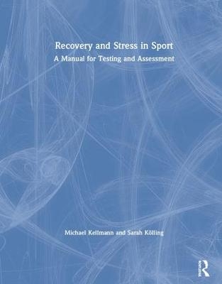Recovery and Stress in Sport - Michael Kellmann, Sarah K&ouml;lling