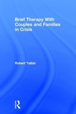Brief Therapy With Couples and Families in Crisis - Robert Taibbi