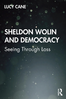 Sheldon Wolin and Democracy - Lucy Cane