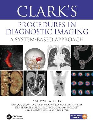 Clark&rsquo;s Procedures in Diagnostic Imaging - A Stewart Whitley, Jan Dodgeon, Angela Meadows, Jane Cullingworth, Ken Holmes