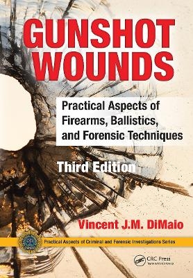 Gunshot Wounds - Vincent J.M. DiMaio