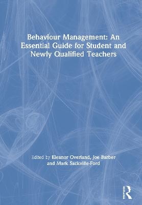 Behaviour Management: An Essential Guide for Student and Newly Qualified Teachers - 