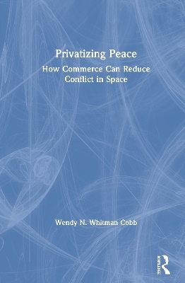 Privatizing Peace - Wendy N. Whitman Cobb