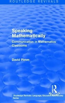 Routledge Revivals: Speaking Mathematically (1987) - David Pimm