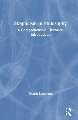 Skepticism in Philosophy - Henrik Lagerlund