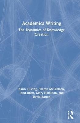 Academics Writing - Karin Tusting, Sharon McCulloch, Ibrar Bhatt, Mary Hamilton, David Barton