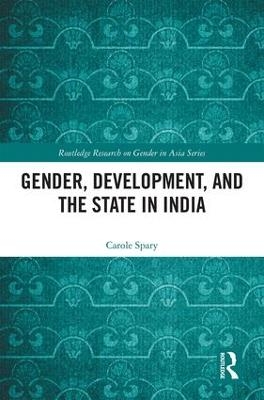 Gender, Development, and the State in India - Carole Spary