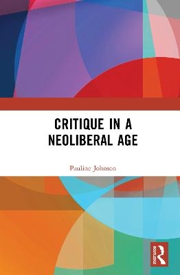 Critique in a Neoliberal Age - Pauline Johnson