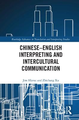 Chinese&ndash;English Interpreting and Intercultural Communication - Jim Hlavac, Zhichang Xu