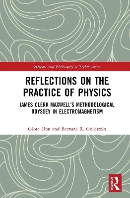 Reflections on the Practice of Physics - Giora Hon, Bernard R. Goldstein
