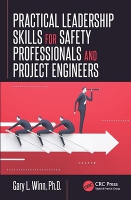 Practical Leadership Skills for Safety Professionals and Project Engineers - Gary L. Winn